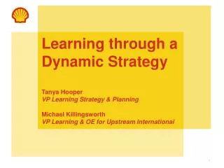 Learning through a Dynamic Strategy Tanya Hooper VP Learning Strategy &amp; Planning Michael Killingsworth VP Learning &