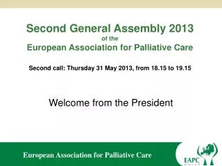 Second General Assembly 2013 of the European Association for Palliative Care Second call: Thursday 31 May 2013,