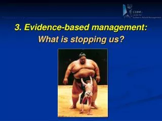 3. Evidence -based management: What is stopping us?