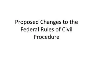 Proposed Changes to the Federal Rules of Civil Procedure