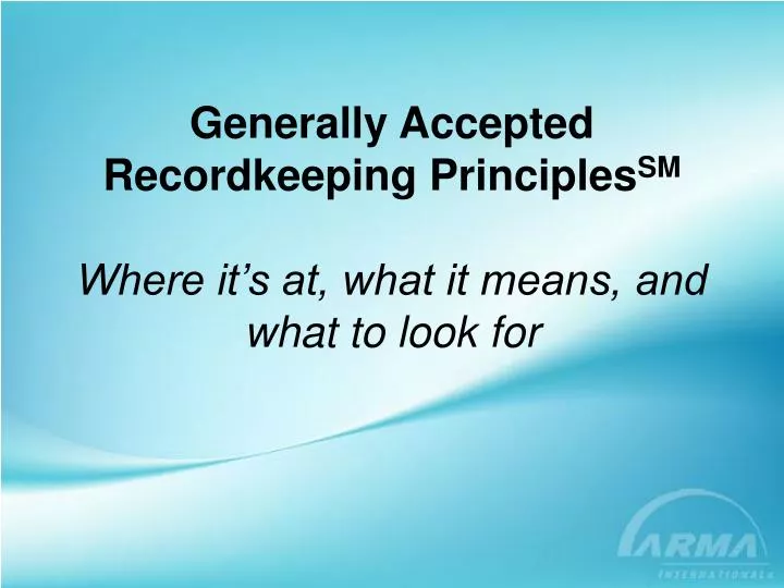 generally accepted recordkeeping principles sm where it s at what it means and what to look for