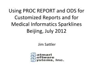 Using PROC REPORT and ODS for Customized Reports and for Medical Informatics Sparklines Beijing , July 2012