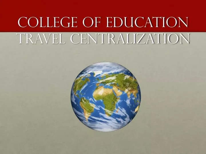 college of education travel centralization