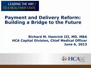 Richard M. Hamrick III, MD, MBA HCA Capital Division, Chief Medical Officer June 6, 2013