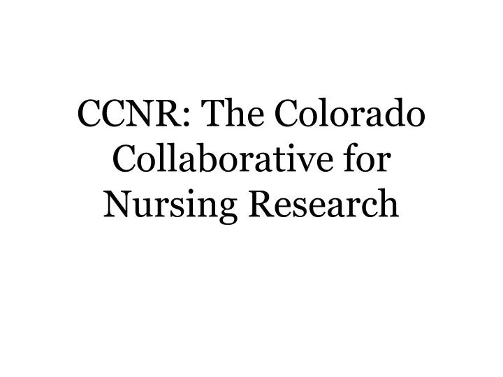 ccnr the colorado collaborative for nursing research