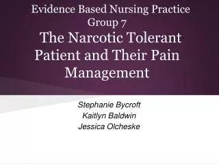 Evidence Based Nursing Practice Group 7 The Narcotic Tolerant Patient and Their Pain Management