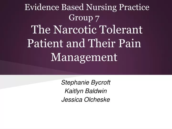 evidence based nursing practice group 7 the narcotic tolerant patient and their pain management