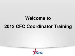 Welcome to 2013 CFC Coordinator Training