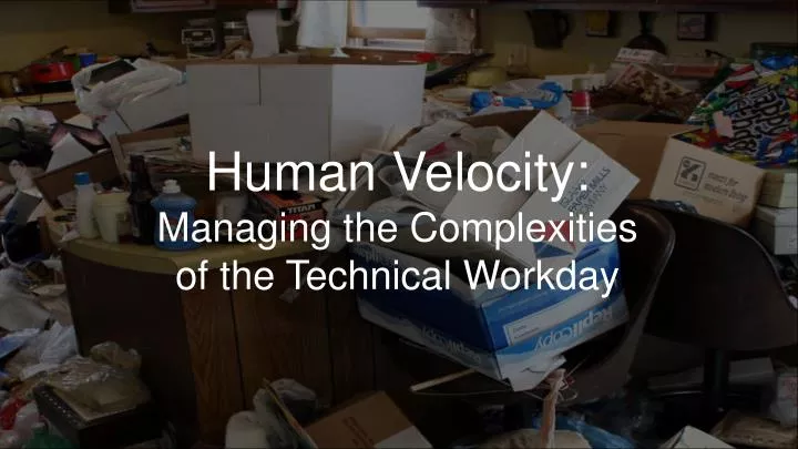 human velocity managing the complexities of the technical workday