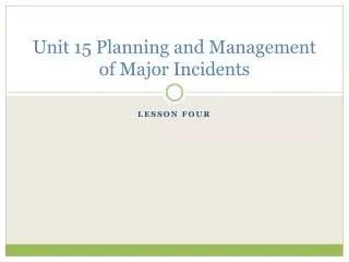 Unit 15 Planning and Management of Major Incidents