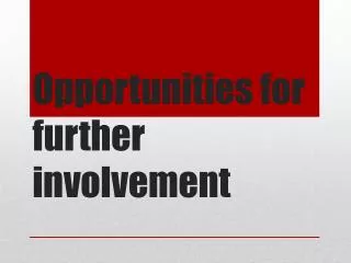 Opportunities for further involvement