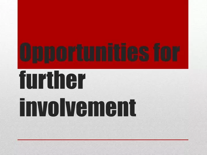 opportunities for further involvement