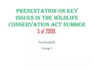 Presentation on key issues in the wildlife conservation Act number 5 of 2009 .