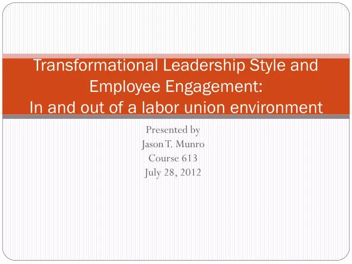 transformational leadership style and employee engagement in and out of a labor union environment