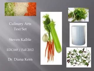 Culinary Arts Text Set Steven Kalble EDC448 / Fall 2012 Dr. Diana Kern