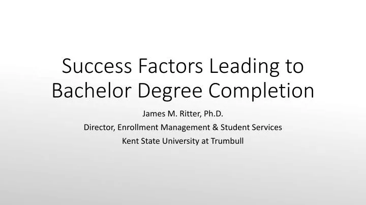 success factors leading to bachelor d egree c ompletion