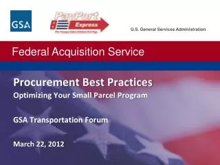 Procurement Best Practices Optimizing Your Small Parcel Program GSA Transportation Forum March 22, 2012