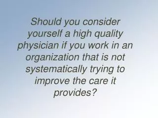 Should you consider yourself a high quality physician if you work in an organization that is not systematically trying t