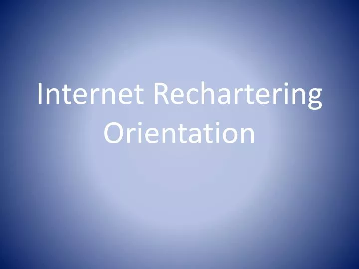 internet rechartering orientation