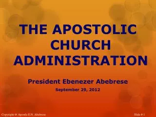 THE APOSTOLIC CHURCH ADMINISTRATION President Ebenezer Abebrese September 29, 2012
