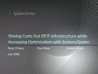 Driving Costs Out Of IT Infrastructure while Increasing Optimization with System Center