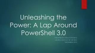 Unleashing the Power: A Lap Around PowerShell 3.0