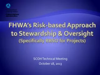 FHWA’ s Risk-based Approach to Stewardship &amp; Oversight (Specifically RBSO for Projects)