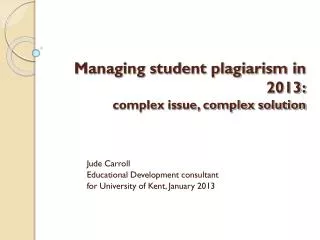 Managing student plagiarism in 2013: complex issue, complex solution