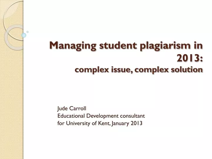 managing student plagiarism in 2013 complex issue complex solution