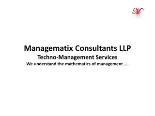 Managematix Consultants LLP Techno-Management Services We understand the mathematics of management ….