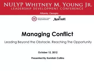 Managing Conflict Leading Beyond the Obstacle. Reaching The Opportunity