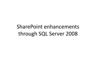 SharePoint enhancements through SQL Server 2008