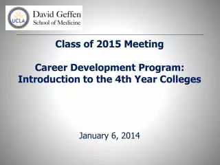 Class of 2015 Meeting Career Development Program: Introduction to the 4th Year Colleges January 6, 2014