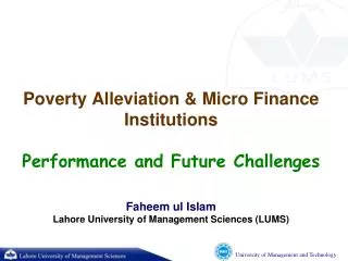 Poverty Alleviation &amp; Micro Finance Institutions Performance and Future Challenges Faheem ul Islam Lahore University