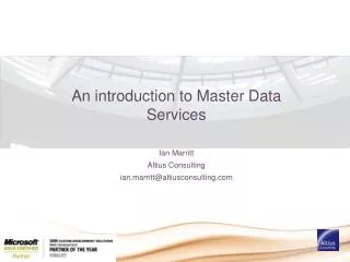 An introduction to Master Data Services Ian Marritt Altius Consulting i an.marritt@altiusconsulting.com