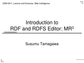 Introduction to RDF and RDFS Editor: MR 3