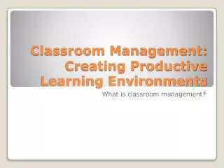 Classroom Management: Creating Productive Learning Environments