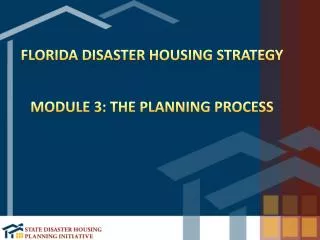 Florida Disaster Housing Strategy Module 3: The Planning Process