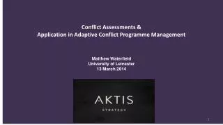 Conflict Assessments &amp; Application in Adaptive Conflict Programme Management Matthew Waterfield University of Lei