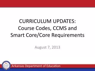 CURRICULUM UPDATES: Course Codes, CCMS and Smart Core/Core Requirements