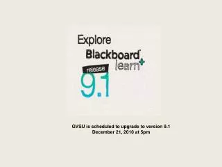GVSU is scheduled to upgrade to version 9.1 December 21, 2010 at 5pm