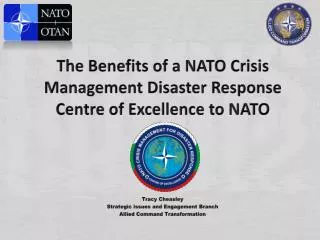The Benefits of a NATO Crisis Management Disaster R esponse Centre of Excellence to NATO