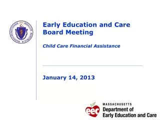 Early Education and Care Board Meeting Child Care Financial Assistance January 14, 2013