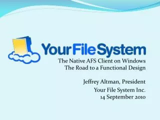 The Native AFS Client on Windows The Road to a Functional Design Jeffrey Altman, President Your File System Inc. 14 Se