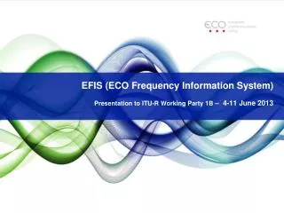EFIS (ECO Frequency Information System) Presentation to ITU-R Working Party 1B – 4-11 June 2013