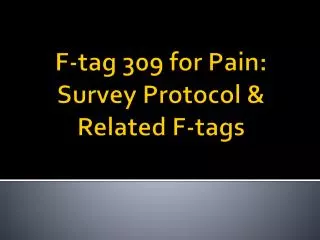 F-tag 309 for Pain: Survey Protocol &amp; Related F-tags