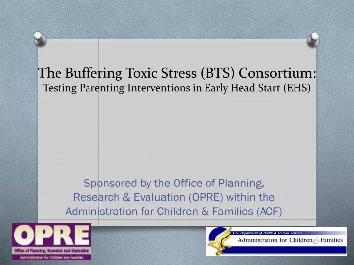 the buffering toxic stress bts consortium testing parenting interventions in early head start ehs