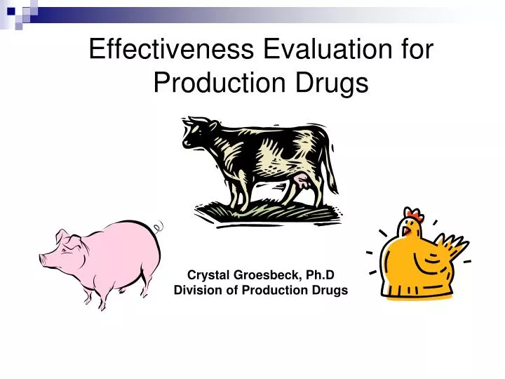 effectiveness evaluation for production drugs crystal groesbeck ph d division of production drugs