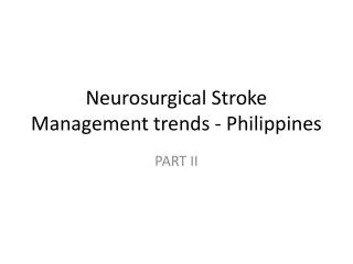Neurosurgical Stroke Management trends - Philippines