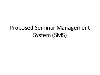 Proposed Seminar Management System (SMS)